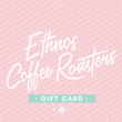 Load image into Gallery viewer, Ethnos coffee roasters gift card